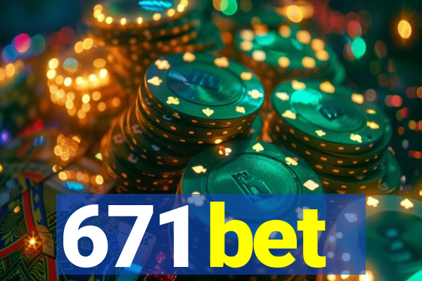 671 bet